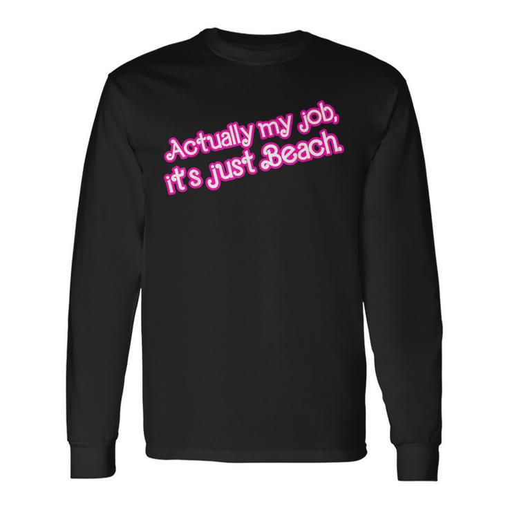 Actually My Job It's Just Beach Long Sleeve Gifts ideas