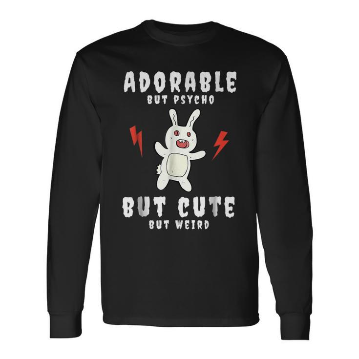 Adorable But Psycho But Cute But Weird Bunny Meme Bunny Long Sleeve T-Shirt Gifts ideas