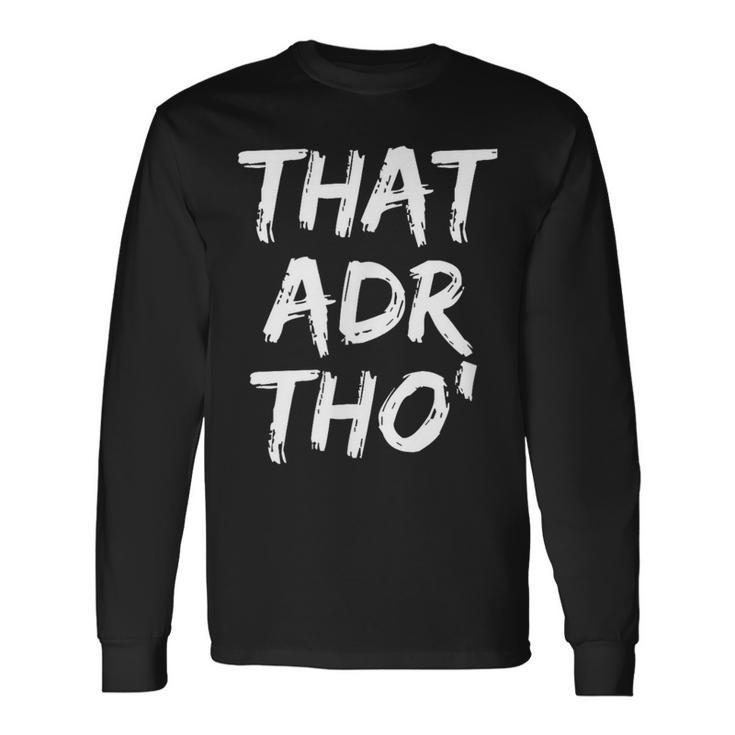 That Adr Tho' Revenue Manager Long Sleeve T-Shirt