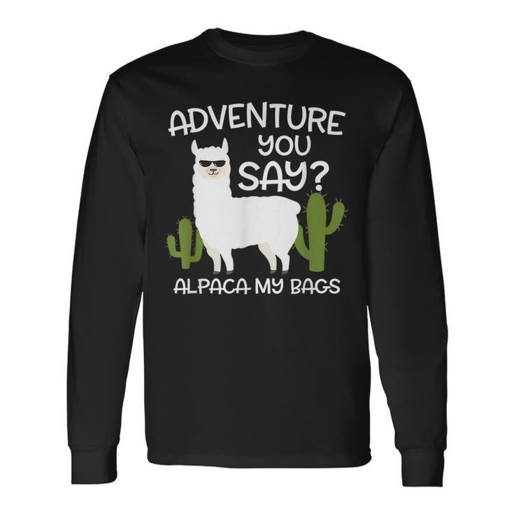 Adventure You Say Alpaca My Bags Travelling Long Sleeve T-Shirt T-Shirt