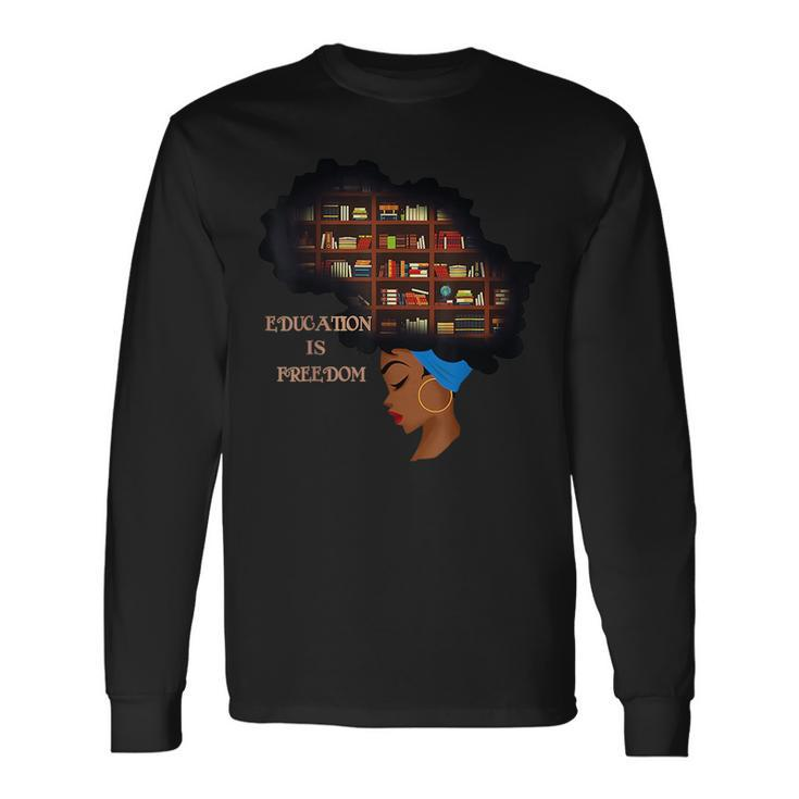 Africa Education Is Freedom Library Book Black History Month Freedom Long Sleeve T-Shirt T-Shirt