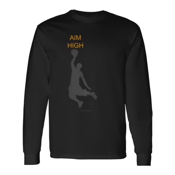 Aim High Basketball Motivation Slam Dunk Reach Higher Long Sleeve T-Shirt T-Shirt