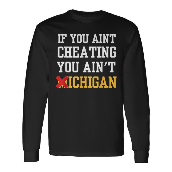 If You Aint Cheating You Ain't Michigan Long Sleeve T-Shirt