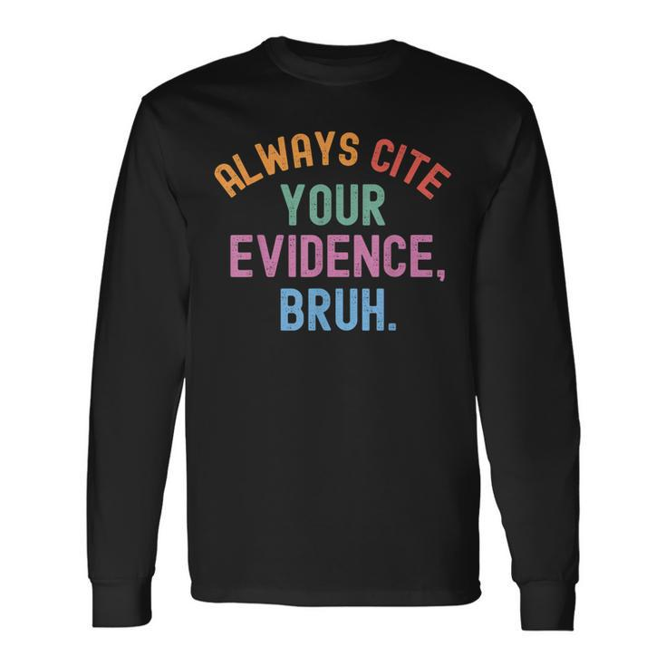 Al Ways Cite Your Evidence Bruh Long Sleeve T-Shirt