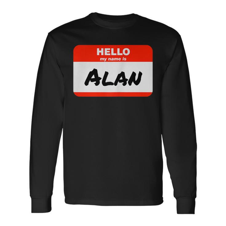 Alan Name Tag Sticker Work Office Hello My Name Is Alan Long Sleeve T-Shirt