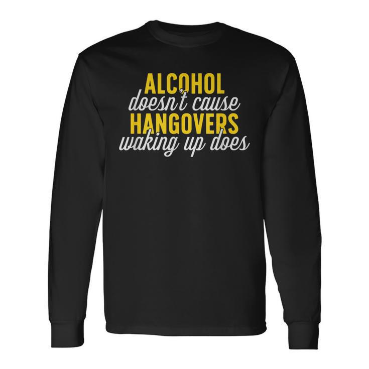 Alcohol Doesn Cause Hangovers Waking Up Does Long Sleeve T-Shirt T-Shirt