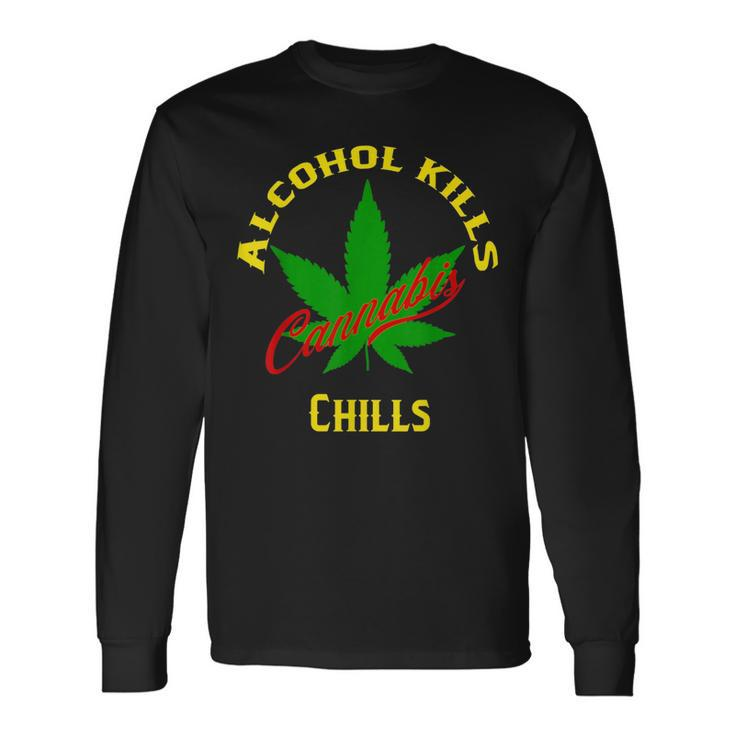 Alcohol Kills Cannabis Chills Long Sleeve T-Shirt T-Shirt