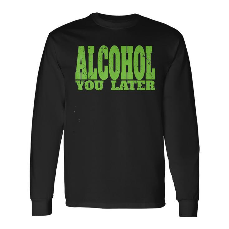 Alcohol You Later For Bartender And Party Long Sleeve T-Shirt T-Shirt