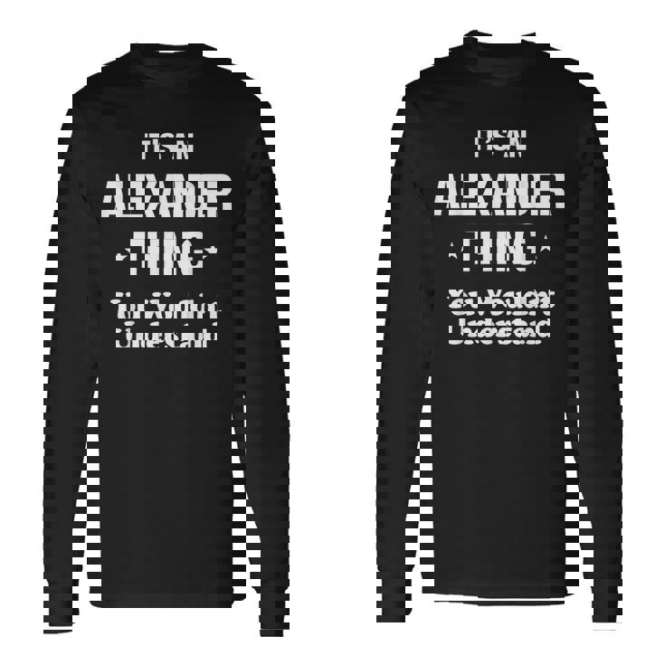Alexander Thing Name Alexander Long Sleeve T-Shirt