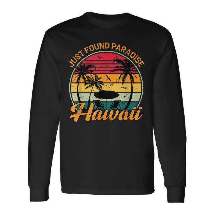 Aloha Hawaii Just Found Paradise Honolulu Oahu Maui Hawaii Long Sleeve T-Shirt T-Shirt