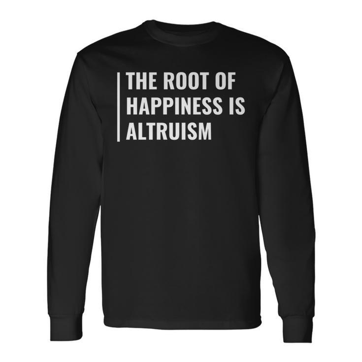 Altruism Is The Root Of Happiness Altruist Long Sleeve T-Shirt