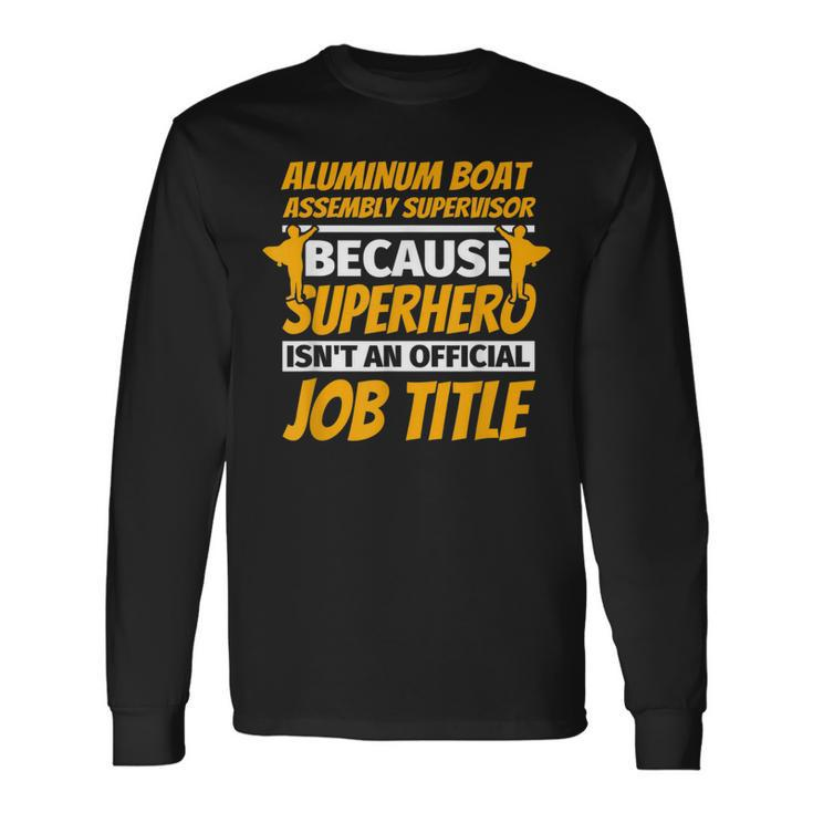 Aluminum Boat Assembly Supervisor Humor Long Sleeve T-Shirt