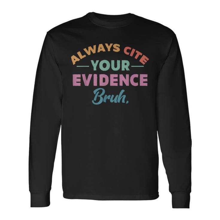 Always Cite Your Evidence Bruh Retro English Teacher Long Sleeve T-Shirt Gifts ideas