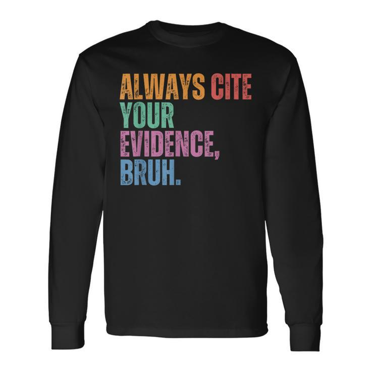 Always Cite Your Evidence Bruh Retro Vintage Long Sleeve Gifts ideas