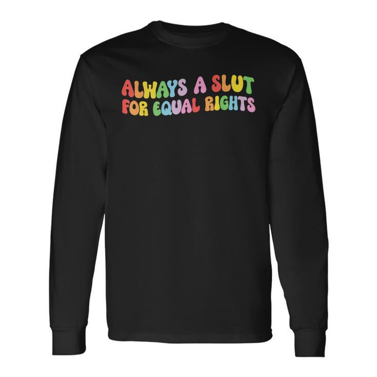 Always A Slut For Equal Rights Equality Matter Pride Ally Long Sleeve T-Shirt T-Shirt