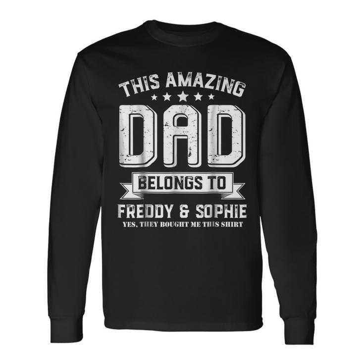 This Amazing Dad Belongs To Freddy And Sophie Long Sleeve T-Shirt