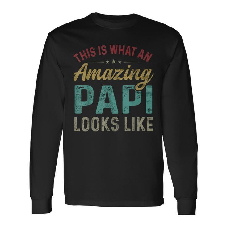 This Is What An Amazing Papi Looks Like Fathers Day Long Sleeve T-Shirt