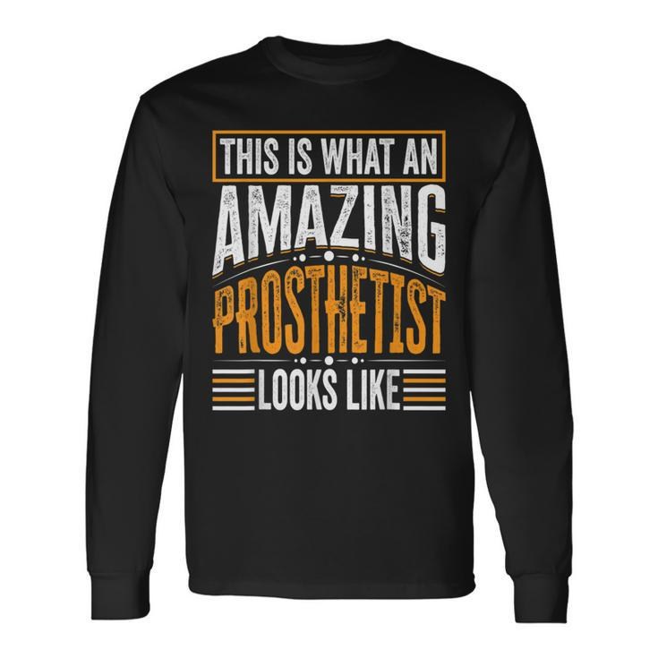 This Is What An Amazing Prosthetist Looks Like Long Sleeve T-Shirt