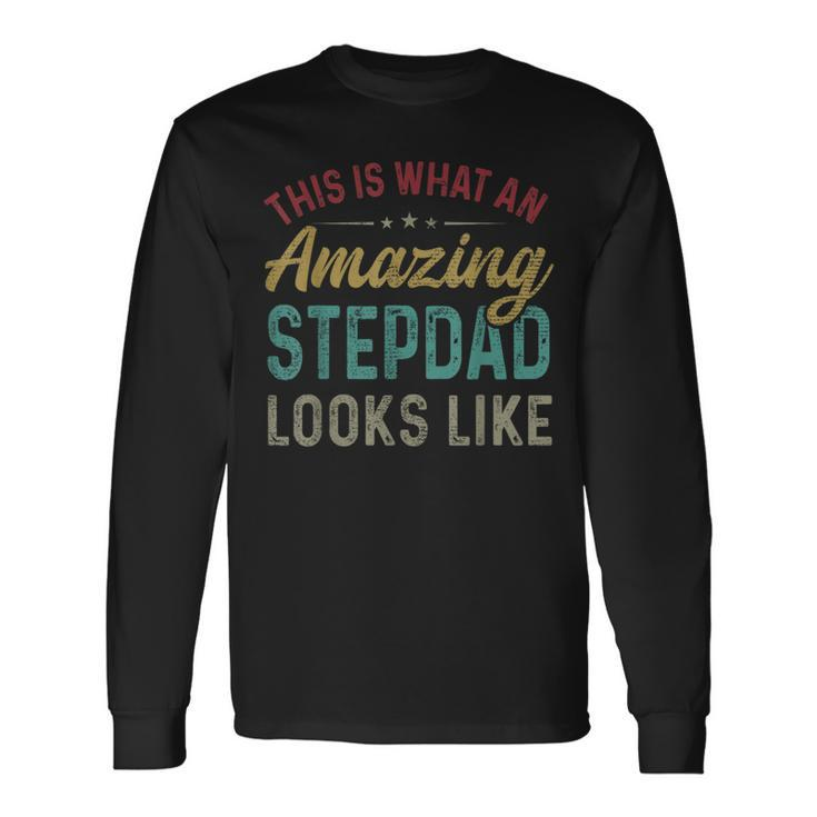 This Is What An Amazing Stepdad Looks Like Fathers Day Long Sleeve T-Shirt