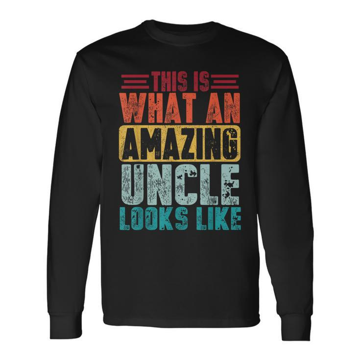 This Is What An Amazing Uncle Looks Like Fathers Day Long Sleeve T-Shirt T-Shirt