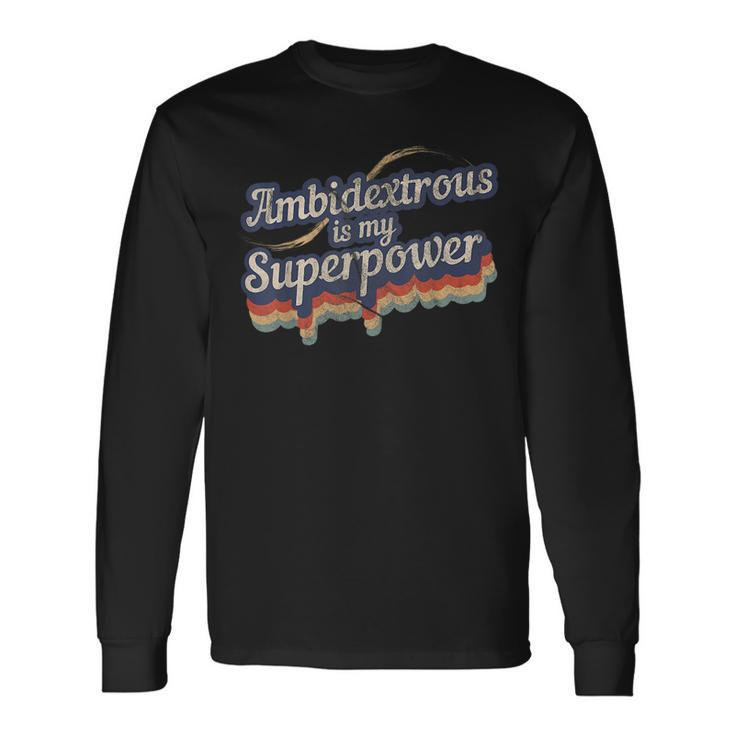 Ambidextrous Is My Superpower Ambidextrous Long Sleeve T-Shirt