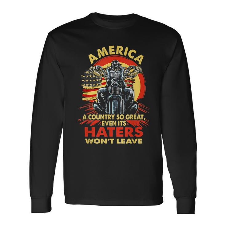 America A Country So Great Even Its Haters Wont Leave Biker Biker Long Sleeve T-Shirt