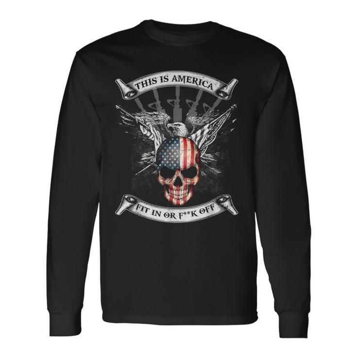 This Is America Fit In Or Fuck Off Skull Long Sleeve T-Shirt