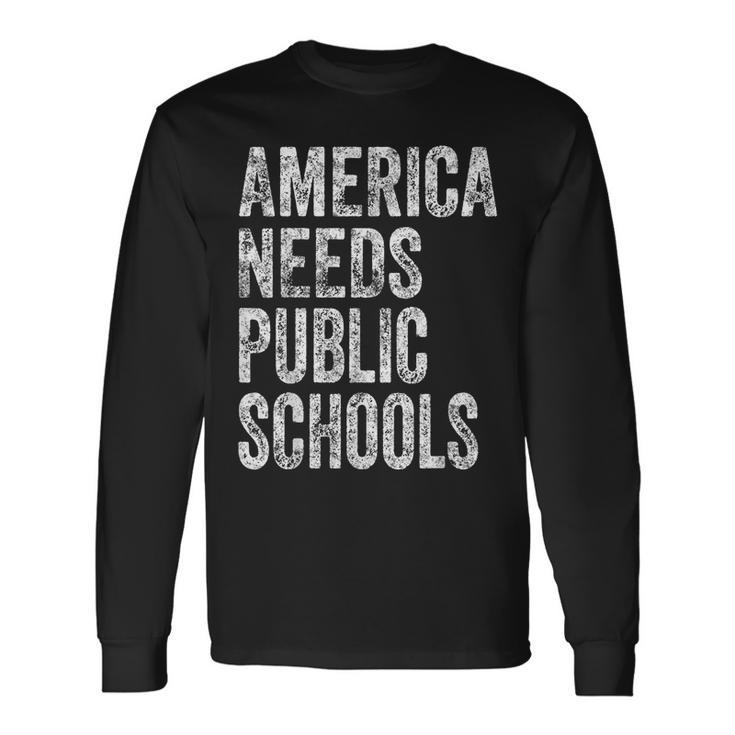 America Needs Public Schools Political Education Long Sleeve T-Shirt T-Shirt