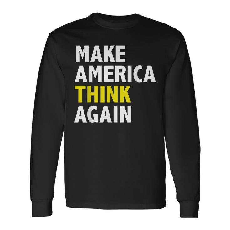 Make America Think Again Elections President Politics Long Sleeve T-Shirt Gifts ideas