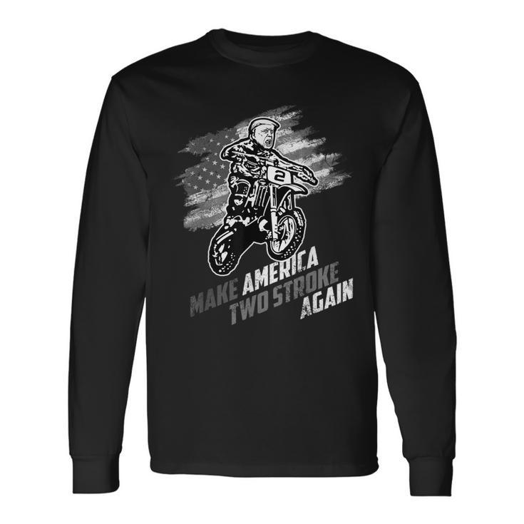 Make America Two Stroke Again Biker For Trump Motorcycle Long Sleeve T-Shirt
