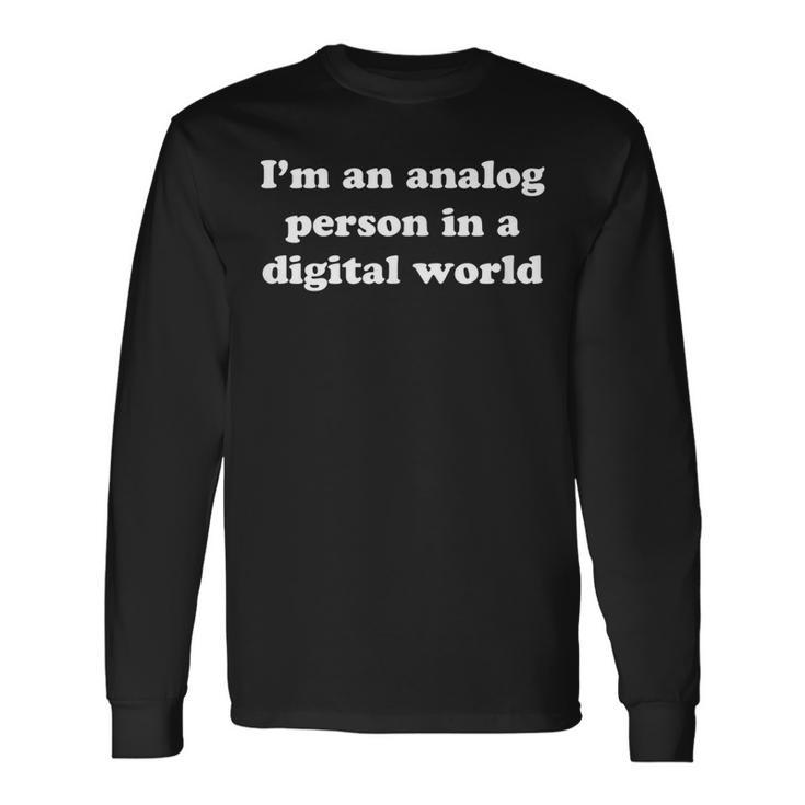 Im An Analog Person In A Digital World Computer Geek Geek Long Sleeve T-Shirt