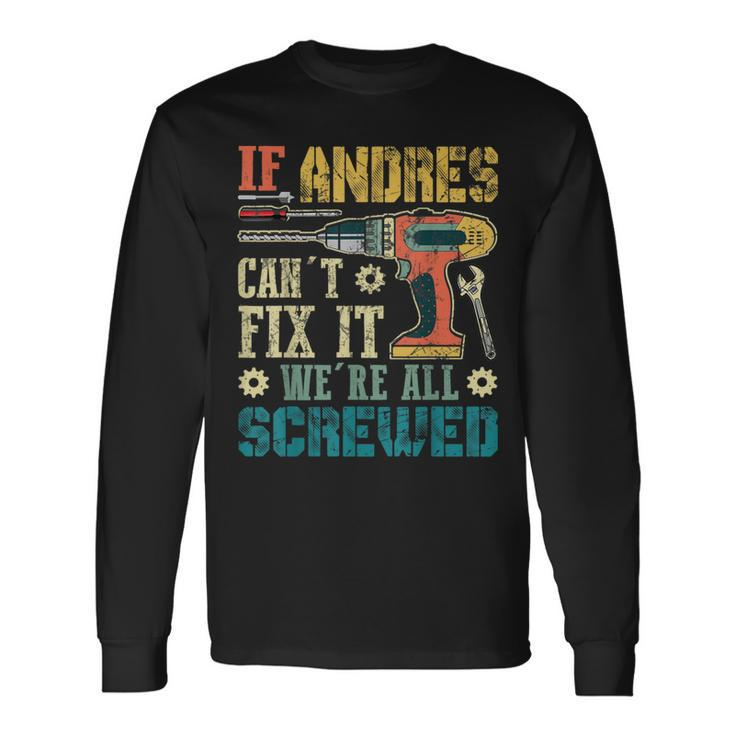 If Andres Can't Fix It We're All Screwed Fathers Long Sleeve T-Shirt