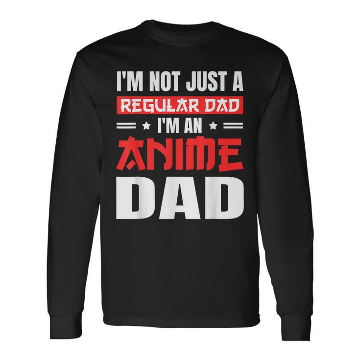 Anime Fathers Day Im Not A Regular Dad Im An Anime Dad Long Sleeve T-Shirt T-Shirt Gifts ideas