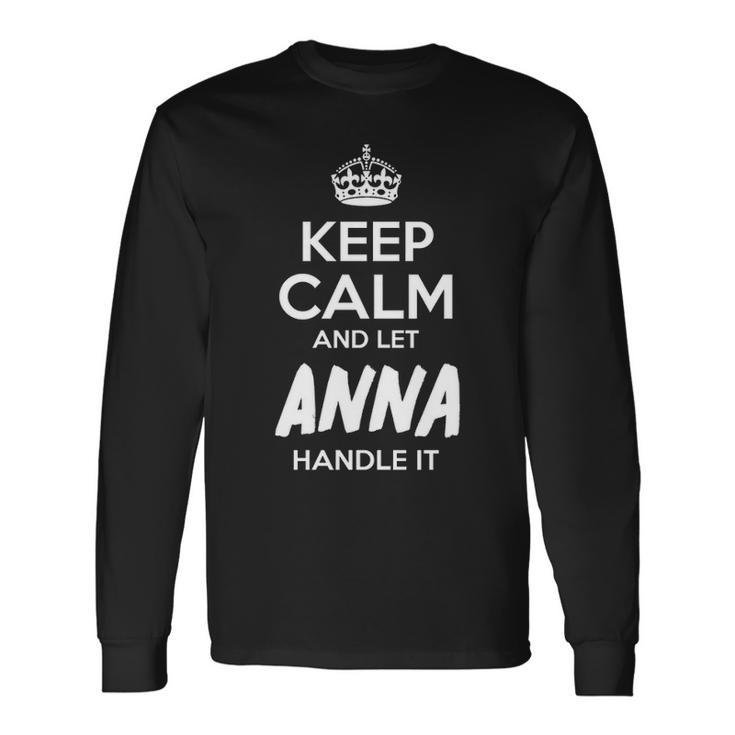 Anna Name Keep Calm And Let Anna Handle It Long Sleeve T-Shirt