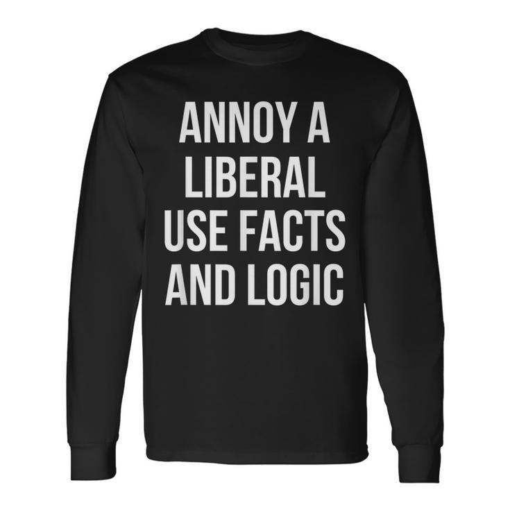 Annoy A Liberal Use Facts And Logic Political Long Sleeve T-Shirt T-Shirt