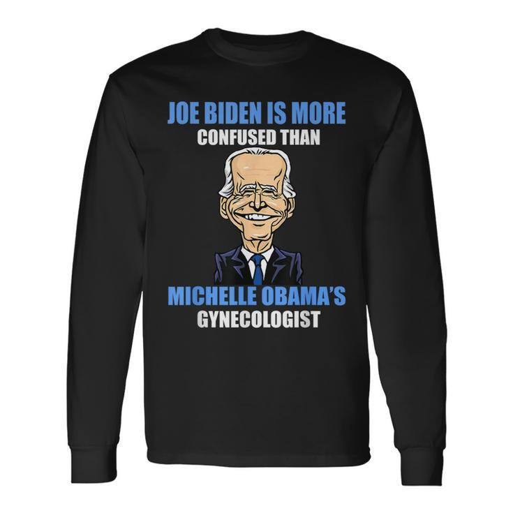 Anti Joe Biden Is More Confused Than Obama's Gynecologist Long Sleeve T-Shirt