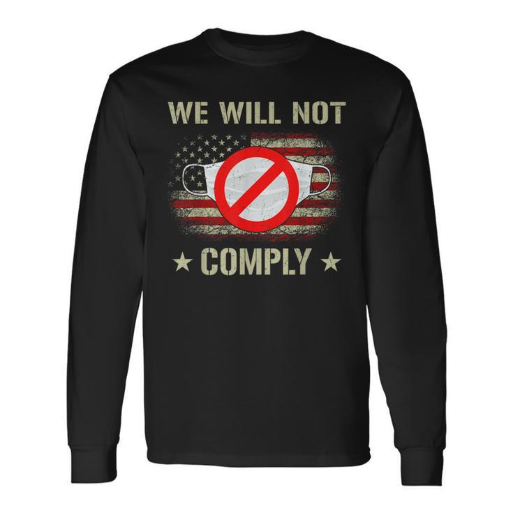 Anti Mask No More Masks We Will Not Comply Stop Mask Wearing Long Sleeve