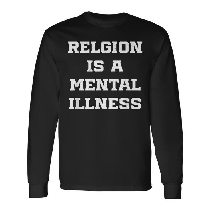 Anti Religion Should Be Treated As A Mental Illness Atheist Long Sleeve T-Shirt Gifts ideas