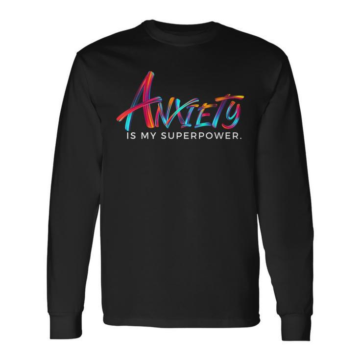 Anxiety Is My Superpower Mental Health Empowerment Long Sleeve T-Shirt