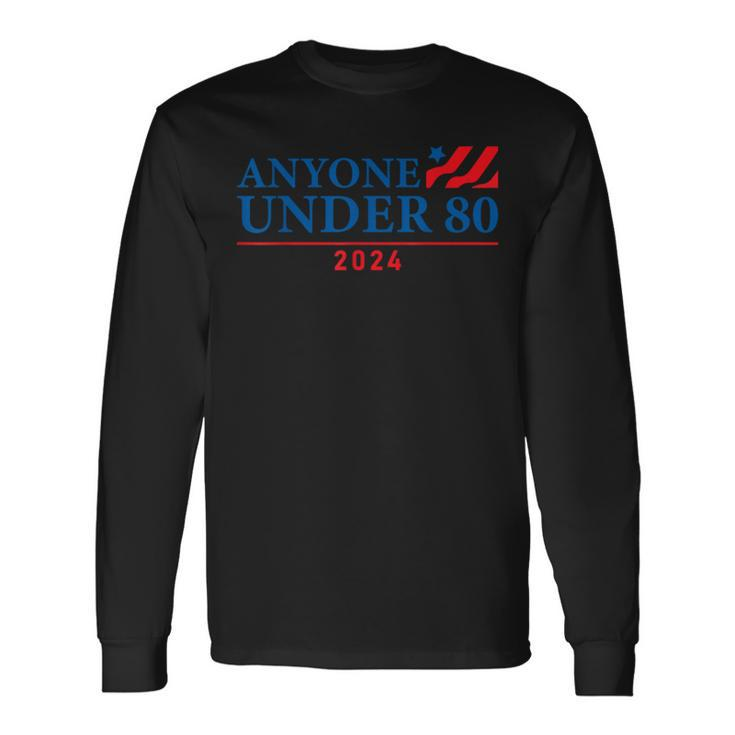 Anyone Under 80 2024 Long Sleeve T-Shirt