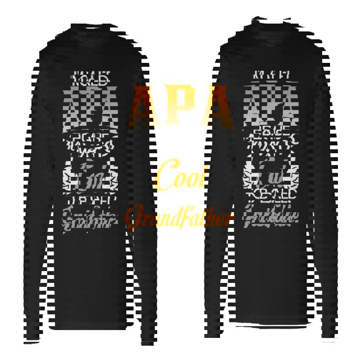 Apa Grandpa Im Called Apa Because Im Too Cool To Be Called Grandfather Long Sleeve T-Shirt