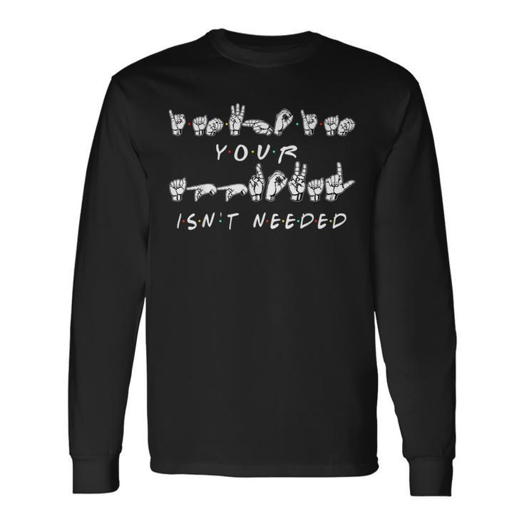 I Am Who I Am Your Approval Isn't Needed Asl Sign Language Long Sleeve T-Shirt