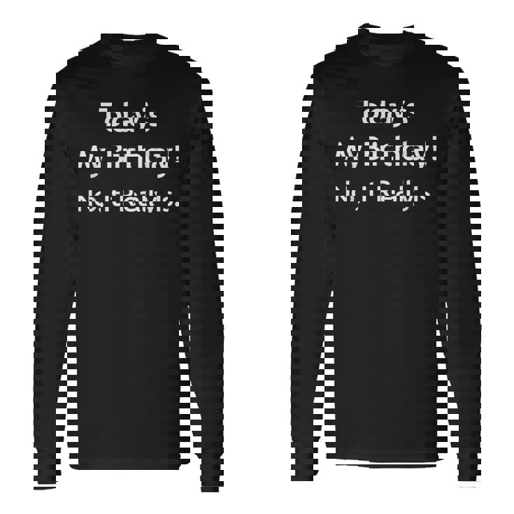 April Fools Birthday Today's My Birthday Long Sleeve T-Shirt
