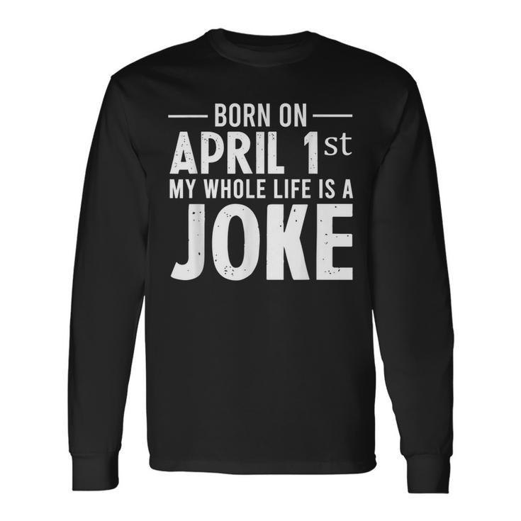 April Fools Day Born On April 1St Joke Long Sleeve T-Shirt