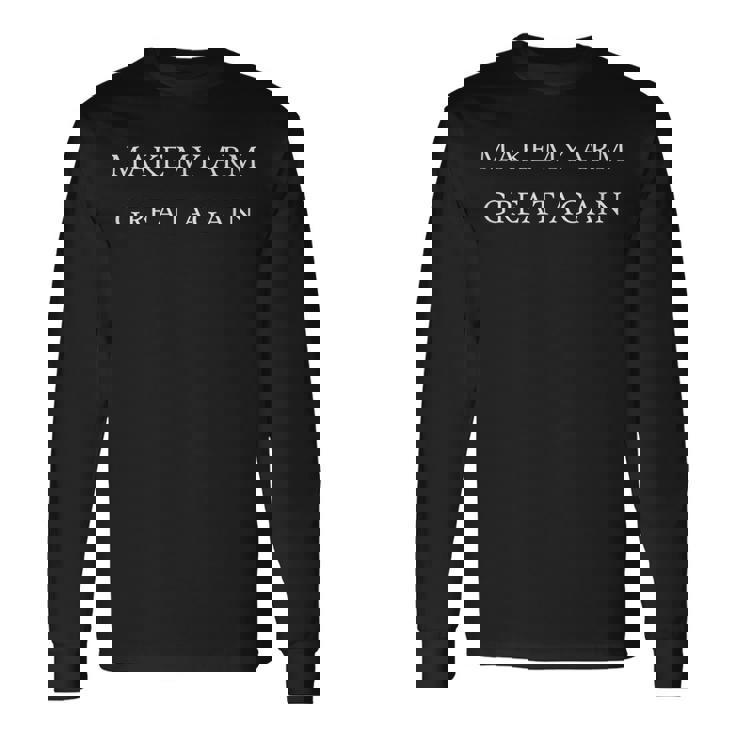 Make My Arm Great Again Trump Injury Recovery Surgery Long Sleeve T-Shirt Gifts ideas