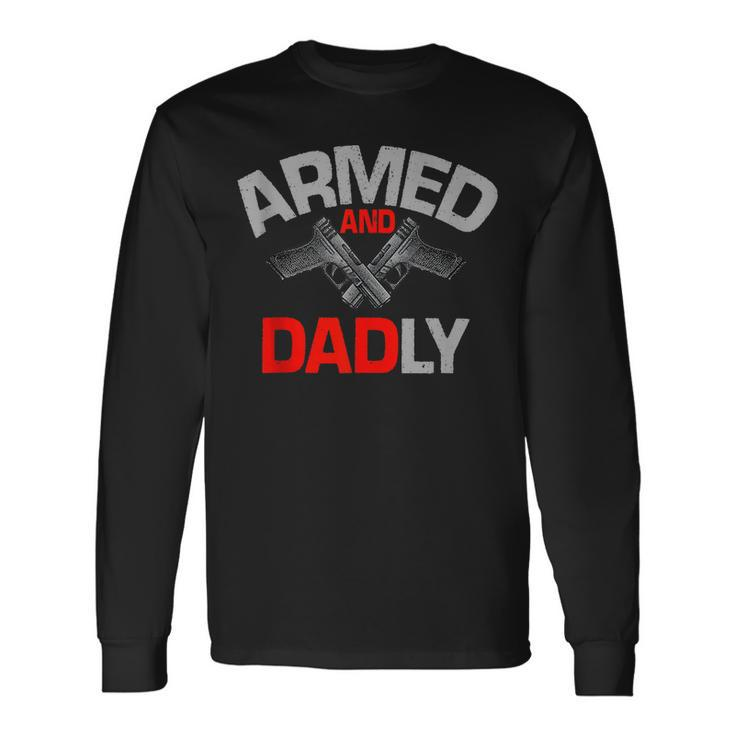 Armed And Dadly Deadly Father For Fathers D Long Sleeve T-Shirt Gifts ideas