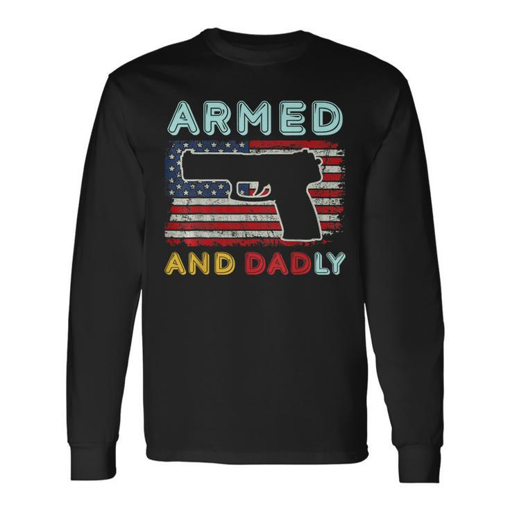 Armed And Dadly Deadly Father For Fathers Day Long Sleeve T-Shirt Gifts ideas
