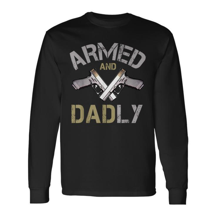 Armed And Dadly Deadly Father For Fathers Long Sleeve T-Shirt