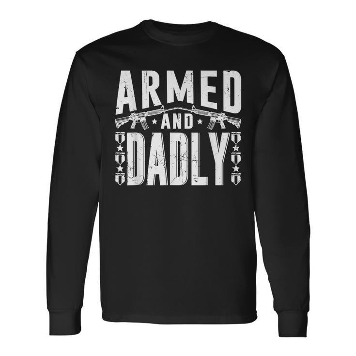 Armed And Dadly Deadly Father For Father Long Sleeve T-Shirt