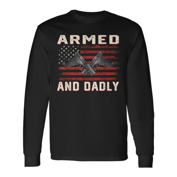Armed And Dadly Deadly For Fathers Day Usa Flag Long Sleeve T-Shirt T-Shirt